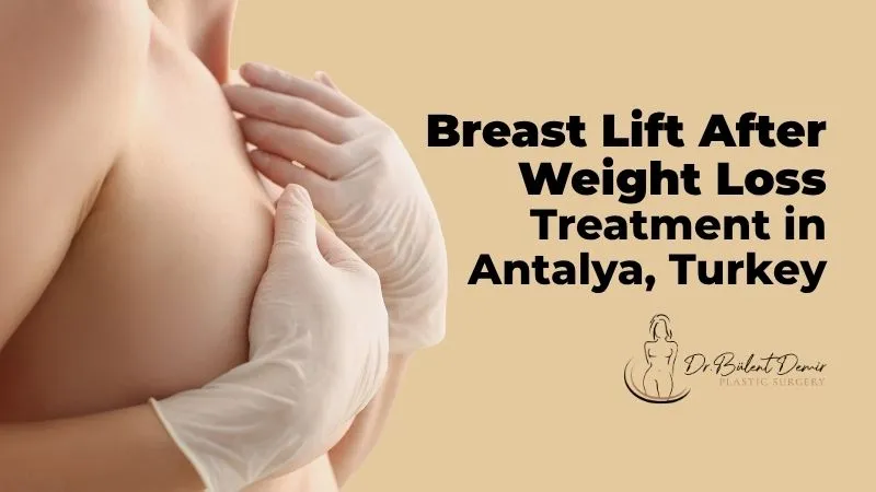 Breast lift after weight loss treatment in Antalya, Turkey